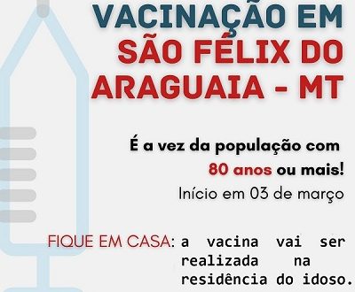 São Félix do Araguaia-MT começa a vacinar Idosos acima de 80 anos