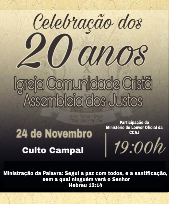 20 Anos da Comunidade Cristã Assembleia dos Justos 20 Anos da Comunidade Cristã Assembleia dos Justos