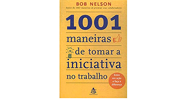 1001 MANEIRAS DE TOMAR A INICIATIVA NO TRABALHO